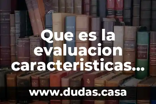 Que es la evaluacion caracteristicas y tipos en preescolar