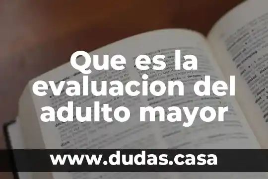 Que es la evaluacion del adulto mayor