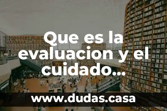 Que es la evaluacion y el cuidado nutricional
