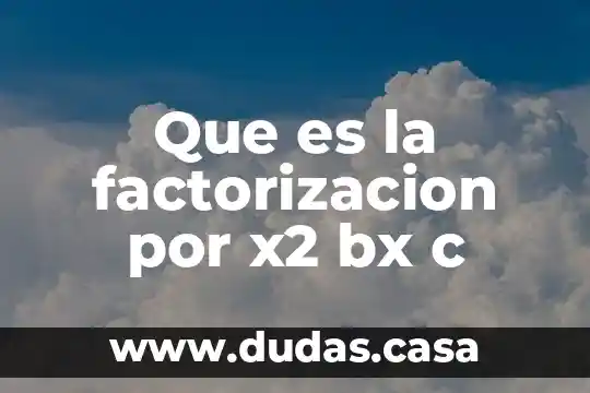 Que es la factorizacion por x2 bx c