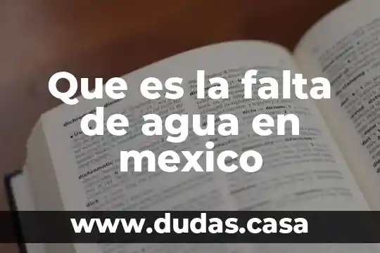 Que es la falta de agua en mexico