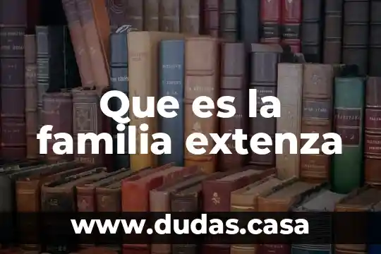 Que es la familia extenza