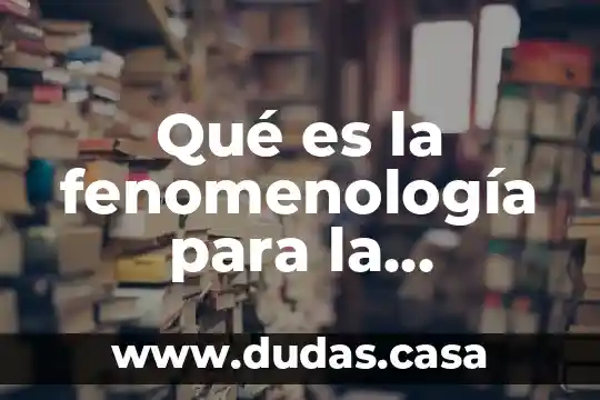 Qué es la fenomenología para la psicología