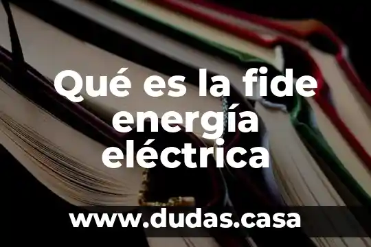 Qué es la fide energía eléctrica
