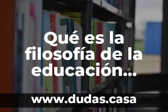 Qué es la filosofía de la educación resumen