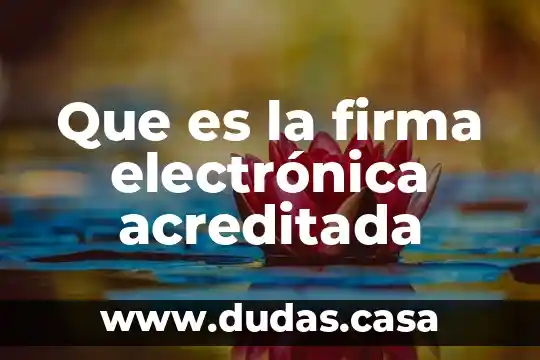 Que es la firma electrónica acreditada