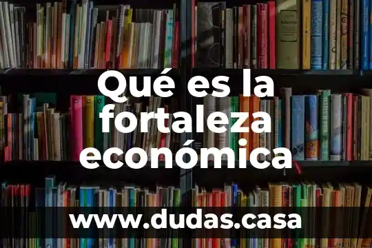 Qué es la fortaleza económica