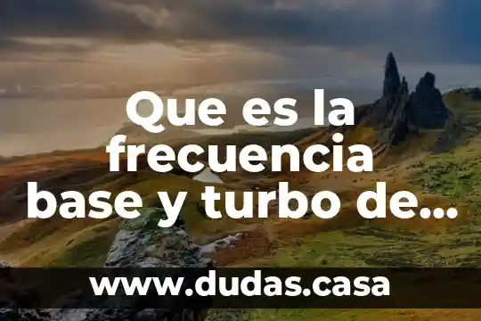 Que es la frecuencia base y turbo de un procesador