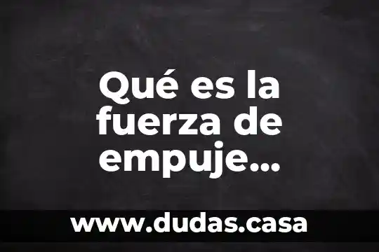Qué es la fuerza de empuje mejores tareas
