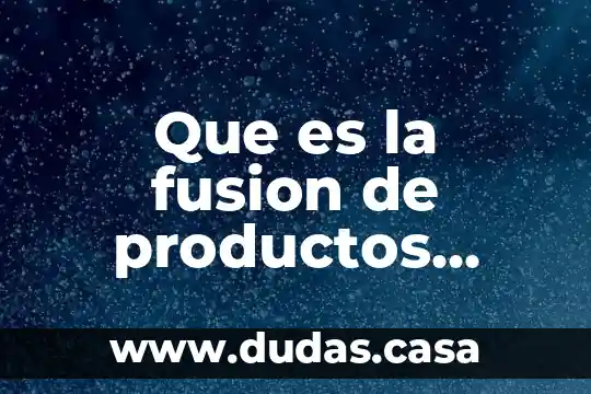 Que es la fusion de productos paletas de hielo