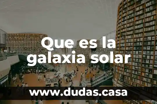 Que es la galaxia solar