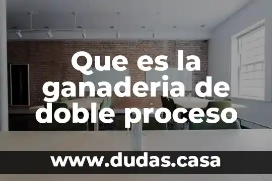 Que es la ganaderia de doble proceso