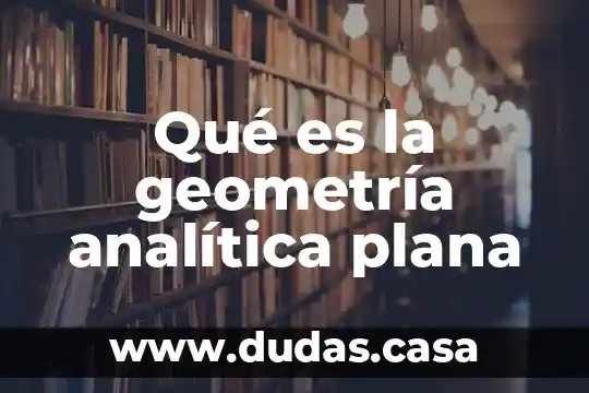 Qué es la geometría analítica plana