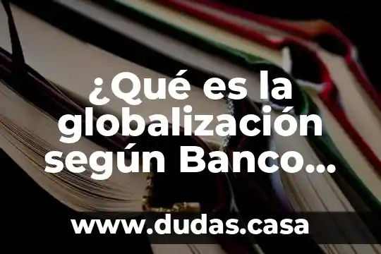 ¿Qué es la globalización según Banco Interamericano?