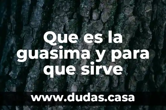 Que es la guasima y para que sirve