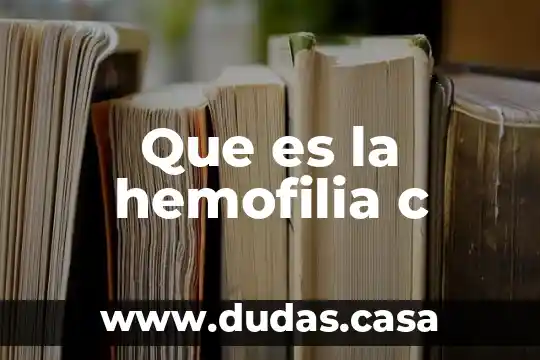 Que es la hemofilia c