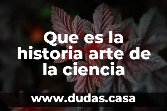 Que es la historia arte de la ciencia