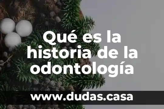 Qué es la historia de la odontología