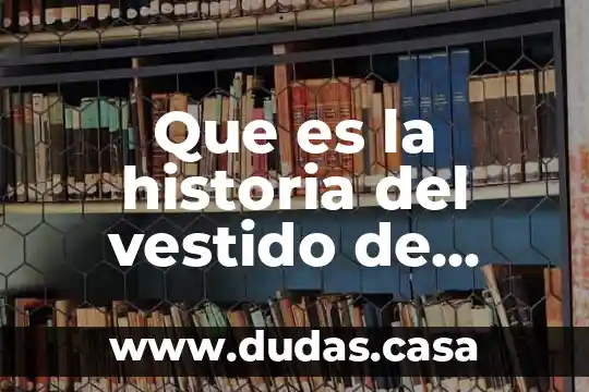 Que es la historia del vestido de corte y confeccion
