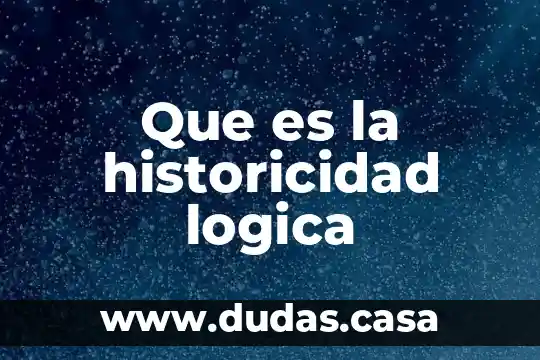 Que es la historicidad logica
