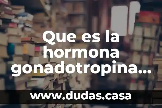 Que es la hormona gonadotropina corionica humana fraccion beta