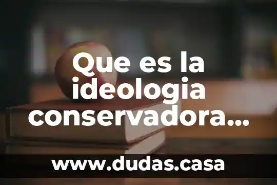 Que es la ideologia conservadora del siglo diesinueve en yahoo