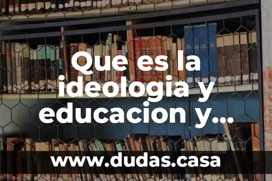Que es la ideologia y educacion y occidente