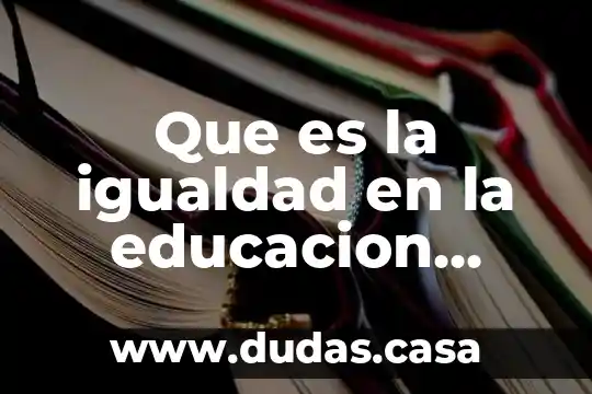 Que es la igualdad en la educacion objetivo general
