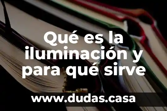 Qué es la iluminación y para qué sirve