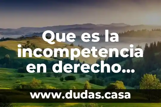 Que es la incompetencia en derecho agrario