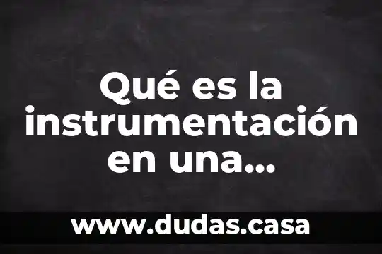 Qué es la instrumentación en una investigación