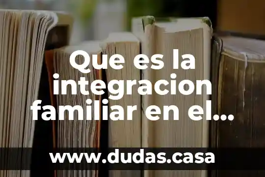 Que es la integracion familiar en el proceso educativo