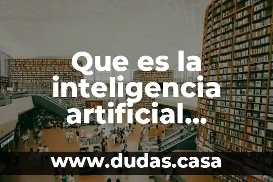 Que es la inteligencia artificial historia y consecuencias