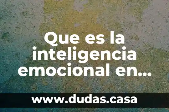 Que es la inteligencia emocional en la vida familiar