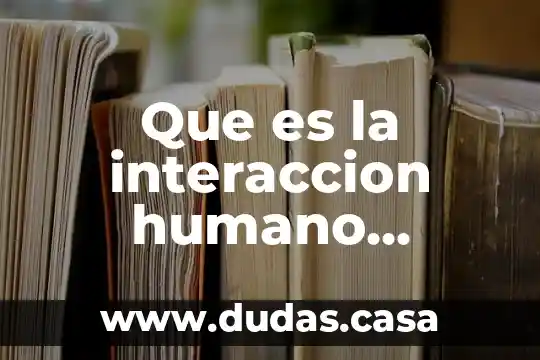 Que es la interaccion humano computadora