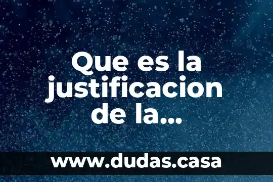 Que es la justificacion de la investigacion en un pryecto
