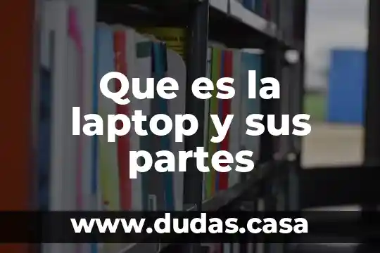 Que es la laptop y sus partes