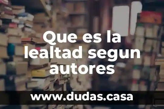 Que es la lealtad segun autores