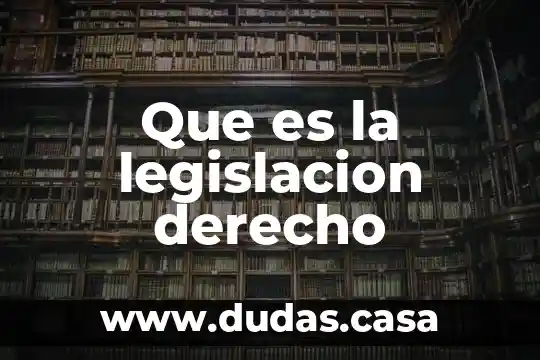 Que es la legislacion derecho