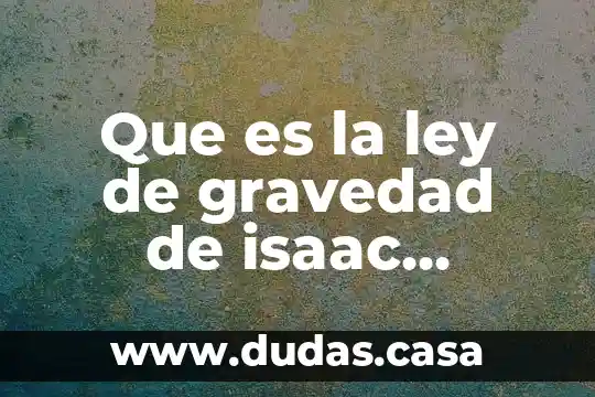 Que es la ley de gravedad de isaac newton
