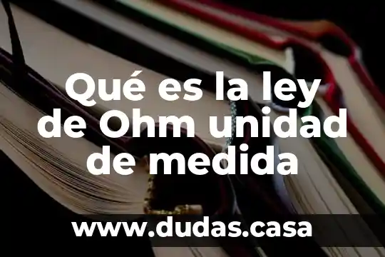 Qué es la ley de Ohm unidad de medida