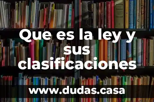 Que es la ley y sus clasificaciones