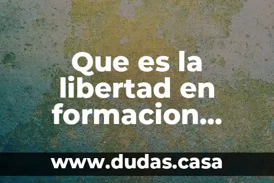 Que es la libertad en formacion civica y etica