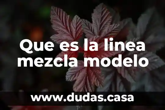 Que es la linea mezcla modelo
