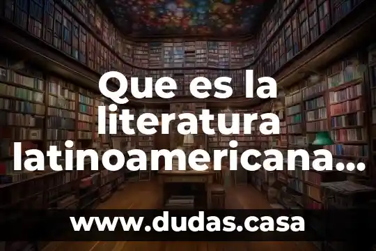 Que es la literatura latinoamericana contemporanea
