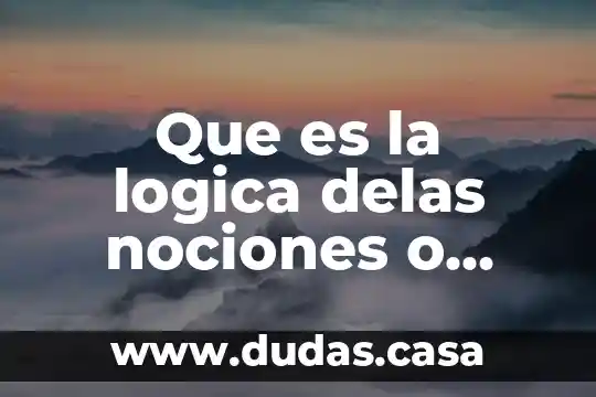 Que es la logica delas nociones o concepto