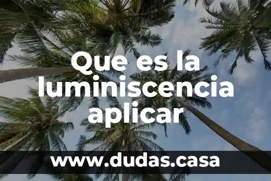 Que es la luminiscencia aplicar