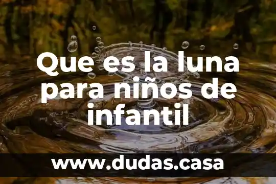 Que es la luna para niños de infantil