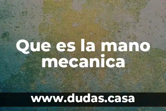 Que es la mano mecanica