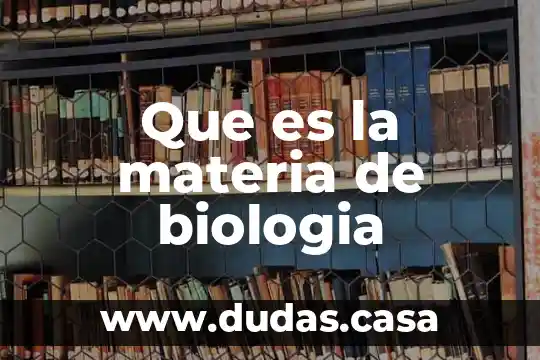 Que es la materia de biologia